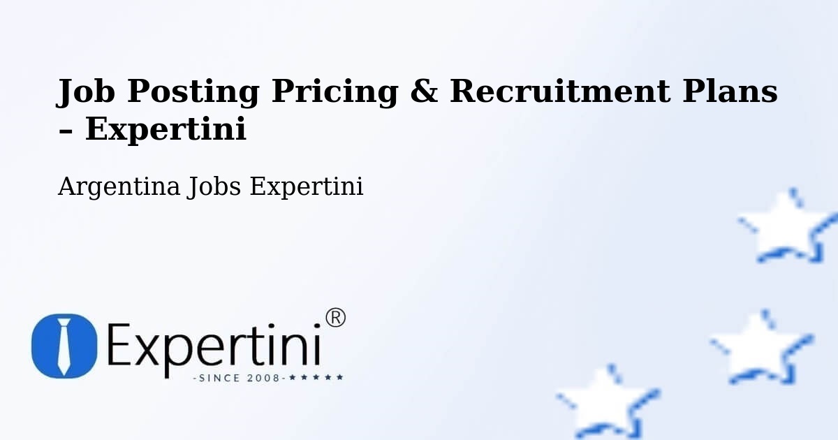 Job Posting Pricing & Recruitment Plans – Departamento De Añelo - Departamento De Añelo, Argentina Jobs Expertini